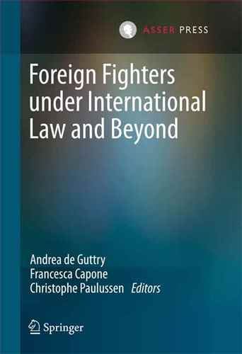 foreign fighters under international law and beyond